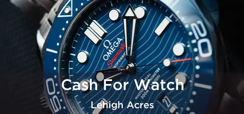 Cash For Watch Lehigh Acres