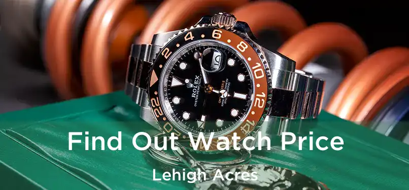 Find Out Watch Price Lehigh Acres