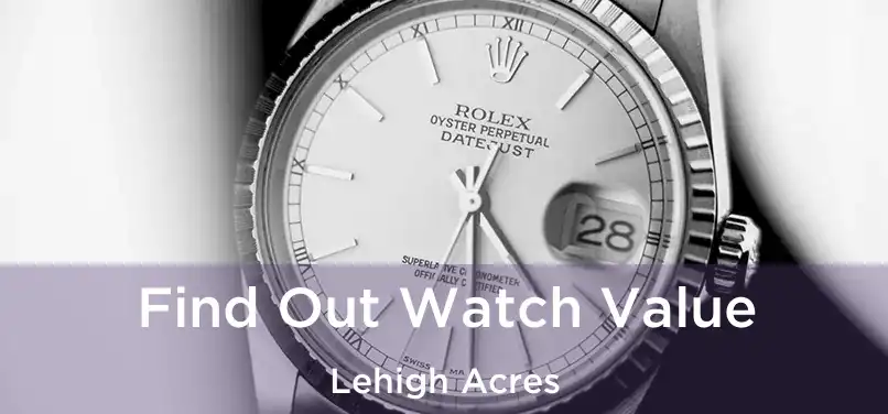 Find Out Watch Value Lehigh Acres