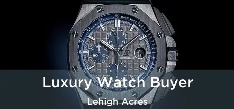 Luxury Watch Buyer Lehigh Acres