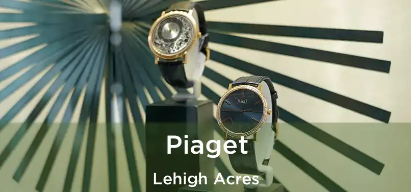 Piaget Lehigh Acres