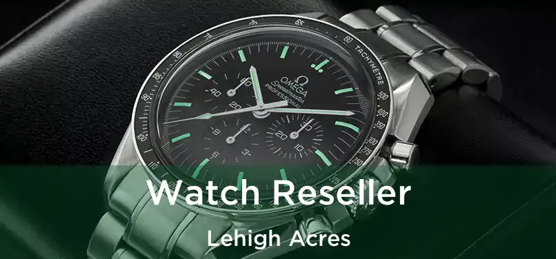 Watch Reseller Lehigh Acres