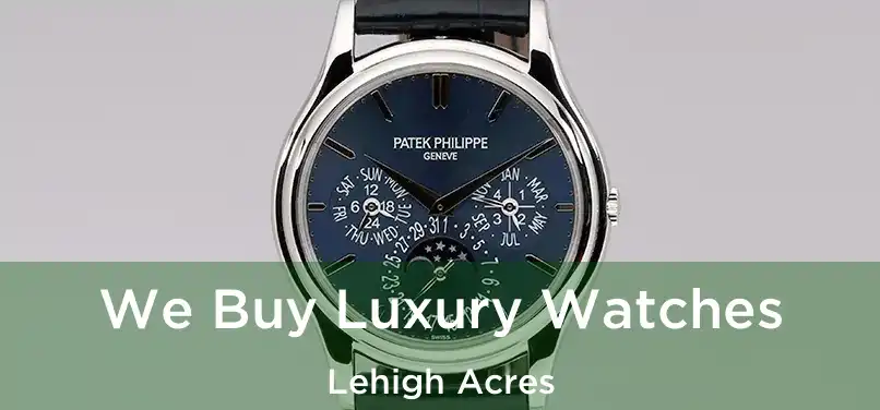 We Buy Luxury Watches Lehigh Acres